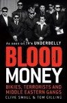 Blood Money: Bikies, Terrorists And Middle Eastern Gangs - Clive Small, Tom Gilling