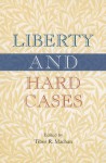 Liberty and Hard Cases - Tibor R. Machan