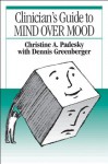 Clinician's Guide to Mind Over Mood - Christine A. Padesky, Dennis Greenberger