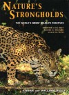 Nature's Strongholds: The World's Great Wildlife Reserves - Laura Riley, William Riley