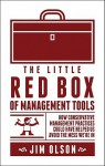 The Little Red Box of Management Tools: How Conservative Management Practices Could Have Helped Us Avoid the Mess We're in - Jim Olson