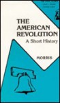 The American Revolution: A Short History (The Anvil) - Richard B. Morris