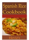 Spanish Cuisine 101. Delicious and Super Tasty Spanish Rice Cookbook. Easy Spanish Rice Recipe Guide. - Heviz's