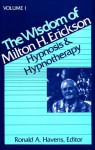 The Wisdom of Milton H. Erickson: Hypnosis and Hypnotherapy, Vol. 1 - Milton H. Erickson, Ronald A. Havens