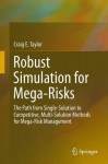 Robust Simulation for Mega-Risks: The Path from Single-Solution to Competitive, Multi-Solution Methods for Mega-Risk Management - Craig Taylor