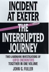 Incident at Exeter/The Interrupted Journey: Two Landmark Investigations of UFO Encounters Together in 1 Volume - John Grant Fuller Jr.