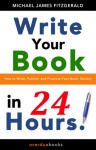 Write Your Book in 24 Hours - Michael James Fitzgerald