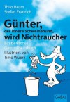 Günter, der innere Schweinehund, wird Nichtraucher: Ein tierisches Gesundheitsbuch (German Edition) - Thilo Baum, Stefan Frädrich, Timo Wuerz