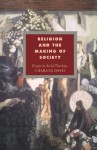 Religion and the Making of Society: Essays in Social Theology - Charles Davis, Duncan Forrester, Alistair Kee