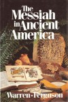 The Messiah in Ancient America - Bruce W. Warren, Thomas Stuart Ferguson