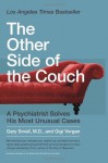 The Other Side of the Couch: A Psychiatrist Solves His Most Unusual Cases - Gary Small, Gigi Vorgan