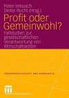 Profit Oder Gemeinwohl?: Fallstudien Zur Gesellschaftlichen Verantwortung Von Wirtschaftseliten - Peter Imbusch, Dieter Rucht