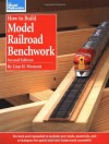 How to Build Model Railroad Benchwork, Second Edition (Model Railroader) - Linn H. Westcott, Rick Selby