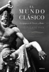 El Mundo Clasico: La Epopeya De Grecia Y Roma - Robin Lane Fox, Teófilo de Lozoya, Juan Rabasseda-Gascón