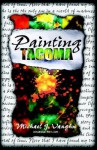 Painting Tacoma - Michael J. Vaughn, John P. Rutledge