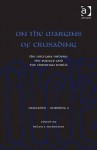 On the Margins of Crusading: The Military Orders, the Papacy and the Christian World - Helen J. Nicholson