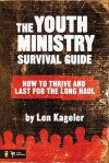 The Youth Ministry Survival Guide: How to Thrive and Last for the Long Haul (Youth Specialties) - Len Kageler