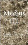 Medius III: Aspirant of Names - R.W. Holmes