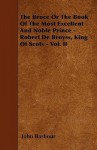 The Bruce or the Book of the Most Excellent and Noble Prince - Robert de Broyss, King of Scots - Vol. II - John Barbour