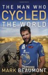 The Man Who Cycled the World - Mark Beaumont