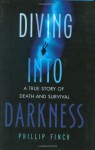 Diving into Darkness: A True Story of Death and Survival - Phillip Finch