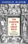 The Shadow of a Great Rock: A Literary Appreciation of the King James Bible - Harold Bloom