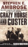 Crazy Horse and Custer: The Parallel Lives of Two American Warriors - Stephen E. Ambrose