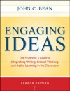 Engaging Ideas: The Professor's Guide to Integrating Writing, Critical Thinking, and Active Learning in the Classroom (Jossey-Bass Higher and Adult Education) - John C. Bean