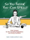 So You Think You Can Spell?: Killer Quizzes for the Incurably Competitive and Overly Confident - David Grambs