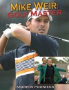 Mike Weir: Golf Master - Peter Bailey