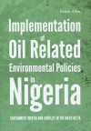 Implementation of Oil Related Environmental Policies in Nigeria: Government Inertia and Conflict in the Niger Delta - Fidelis Allen