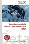 Bugs Bunny & Lola Bunny: Operation Carrot Patch - Lambert M. Surhone, Mariam T. Tennoe, Susan F. Henssonow