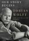 Our Story Begins: New and Selected Stories - Tobias Wolff, Anthony Heald