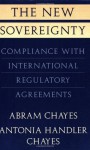 The New Sovereignty: Compliance with International Regulatory Agreements - Abram Chayes