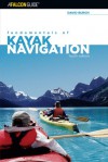 Fundamentals of Kayak Navigation, 4th: Master the Traditional Skills and the Latest Technologies - David Burch