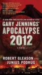 Apocalypse 2012: A Novel - Robert Gleason, Junius Podrug, Gary Jennings