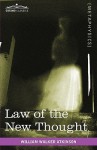 Law of the New Thought: A Study of Fundamental Principles and Their Application - William W. Atkinson