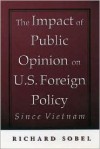 The Impact of Public Opinion on U.S. Foreign Policy Since Vietnam - Richard Sobel