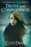 Truth and Consequences (The Monster Files Book 2) - Cate Dean