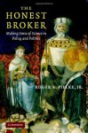 The Honest Broker: Making Sense of Science in Policy and Politics - Roger A. Pielke Jr.