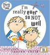 I'm Really Ever So Not Well - Lauren Child, Samantha Hill