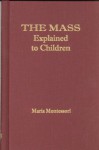 Mass Explained to Children - Maria Montessori