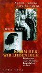 Komm Her, Wir Lieben Dich: Briefe Einer Ungewöhnlichen Freundschaft Zu Dritt - Arnold Zweig, Beatrice Zweig, Helene Weyl, Ilse Lange