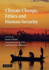 Climate Change, Ethics and Human Security - Karen O'Brien, Asunción Lera St. Clair, Berit Kristoffersen