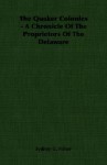 The Quaker Colonies - A Chronicle of the Proprietors of the Delaware - Sydney G. Fisher