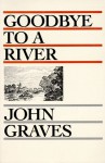 Goodbye to a River: A Narrative - John Graves