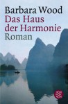 Das Haus der Harmonie - Barbara Wood