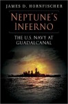 Neptune's Inferno: The U.S. Navy at Guadalcanal - James D. Hornfischer