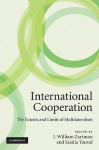 International Cooperation: The Extents and Limits of Multilateralism - I. William Zartman, Saadia Touval