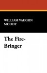 The Fire-Bringer - William Vaughn Moody